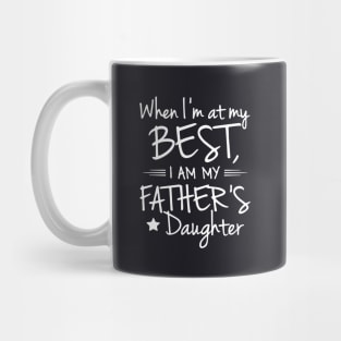 When I Am At My Best I Am My Father S Daughter Father Mug